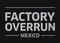 Factory Overrun Mexico